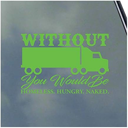 Kamyonlar Olmadan Evsiz, Aç ve Çıplak Vinil Sticker Hauler Teamster Trucker Olurdunuz